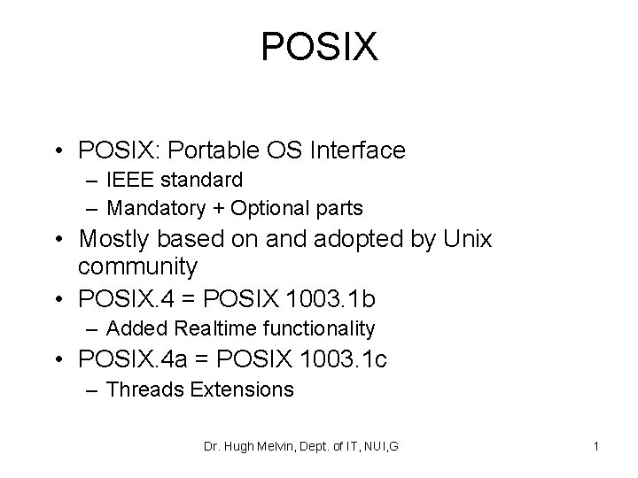 POSIX • POSIX: Portable OS Interface – IEEE standard – Mandatory + Optional parts