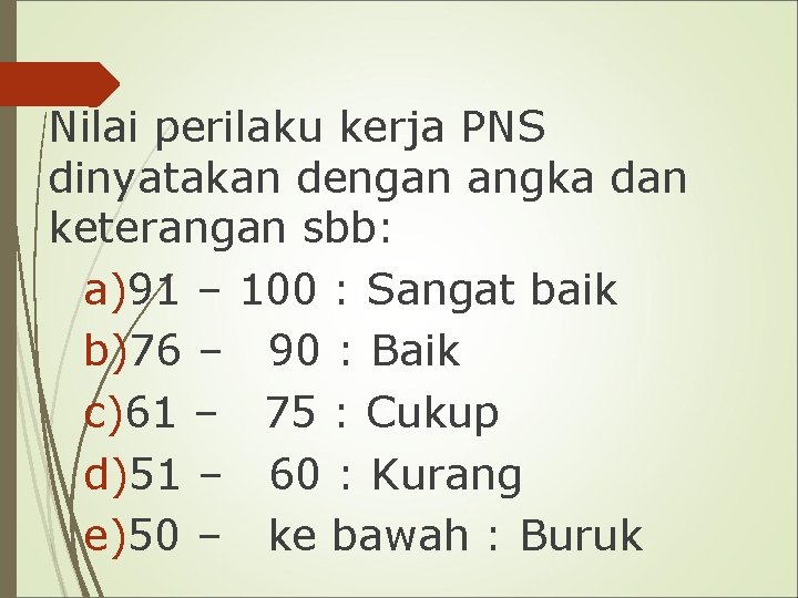 Nilai perilaku kerja PNS dinyatakan dengan angka dan keterangan sbb: a)91 – 100 :