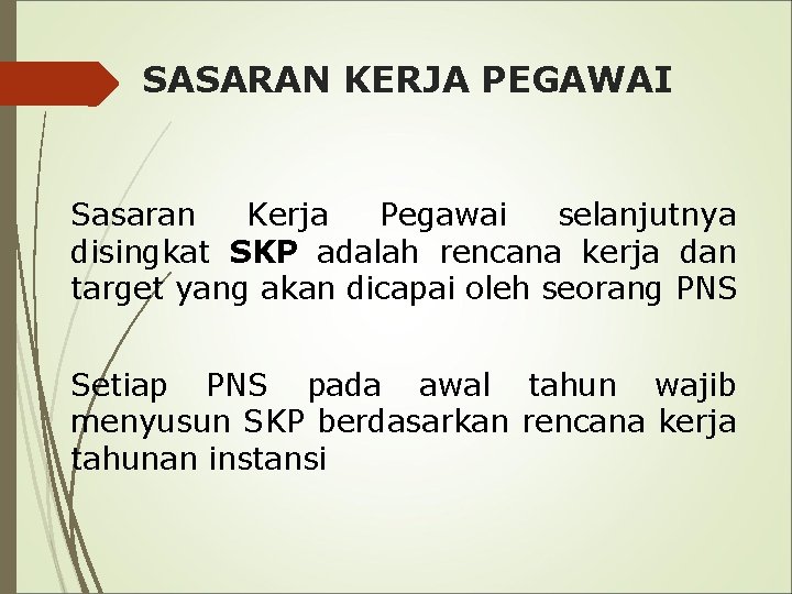 SASARAN KERJA PEGAWAI Sasaran Kerja Pegawai selanjutnya disingkat SKP adalah rencana kerja dan target