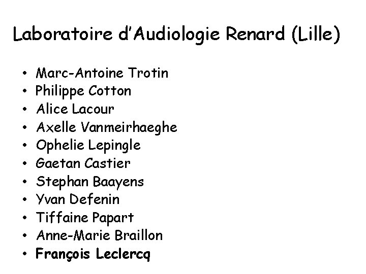 Laboratoire d’Audiologie Renard (Lille) • • • Marc-Antoine Trotin Philippe Cotton Alice Lacour Axelle