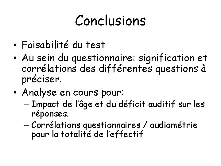 Conclusions • Faisabilité du test • Au sein du questionnaire: signification et corrélations des