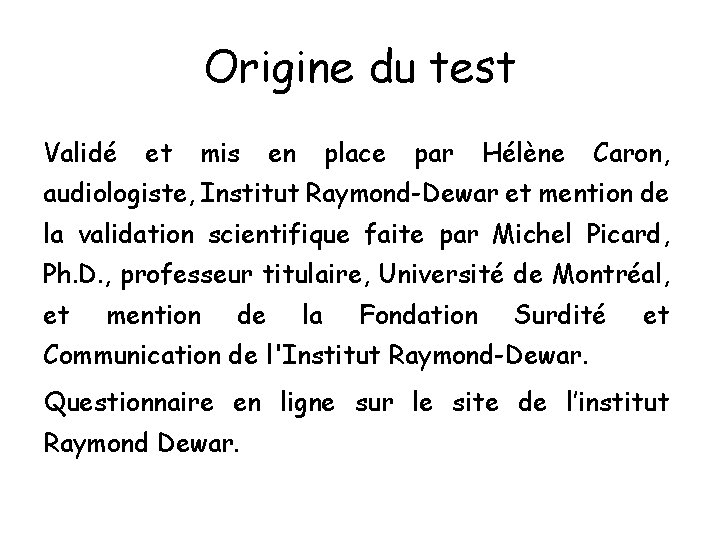 Origine du test Validé et mis en place par Hélène Caron, audiologiste, Institut Raymond-Dewar