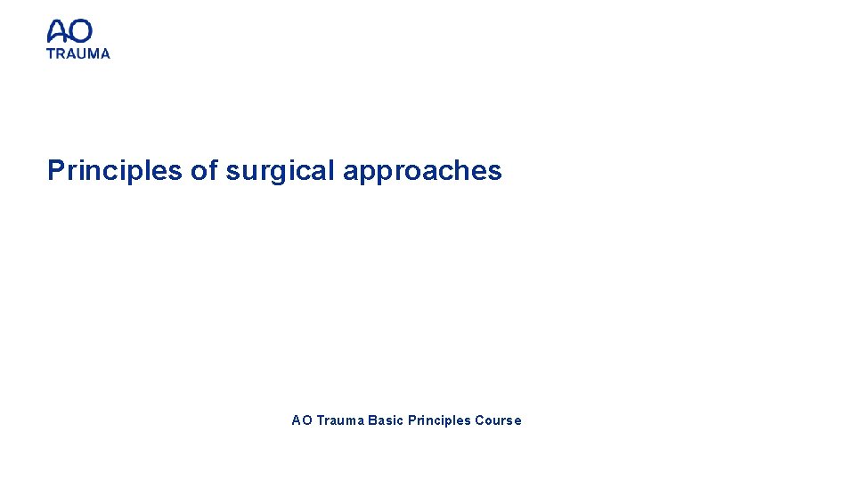 Principles of surgical approaches AO Trauma Basic Principles Course 