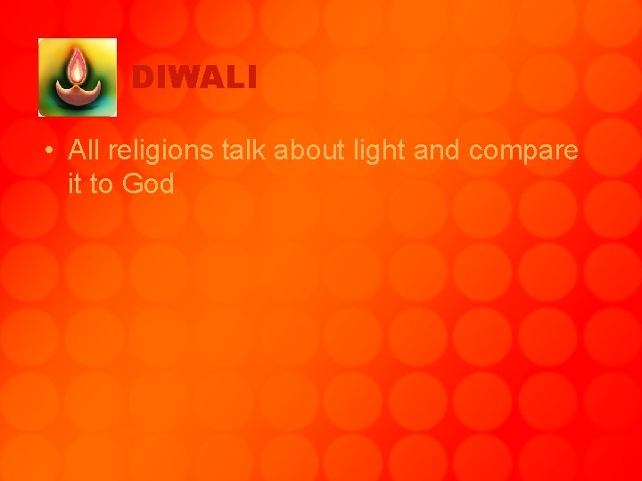 DIWALI • All religions talk about light and compare it to God 