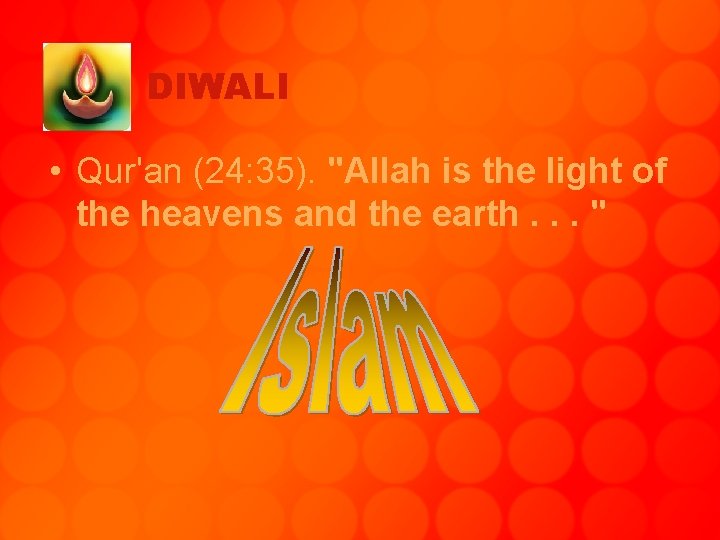 DIWALI • Qur'an (24: 35). "Allah is the light of the heavens and the