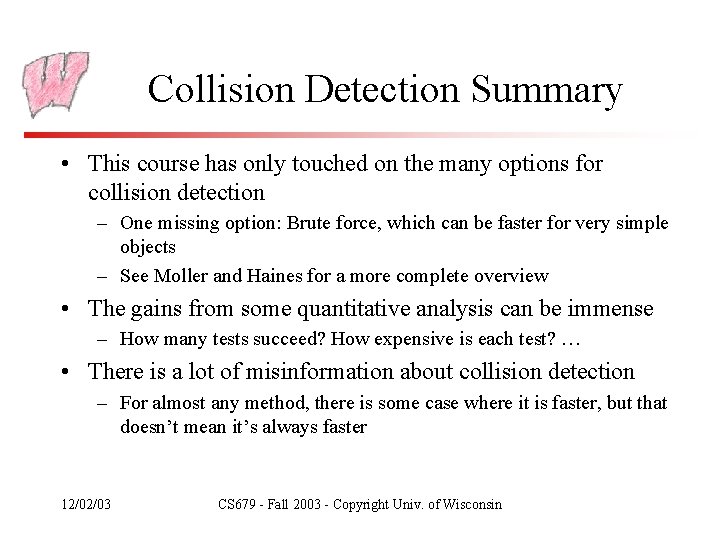 Collision Detection Summary • This course has only touched on the many options for