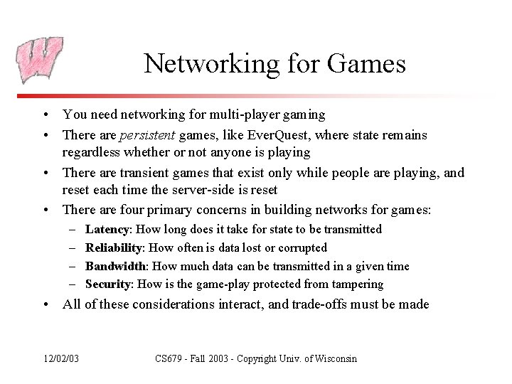 Networking for Games • You need networking for multi-player gaming • There are persistent