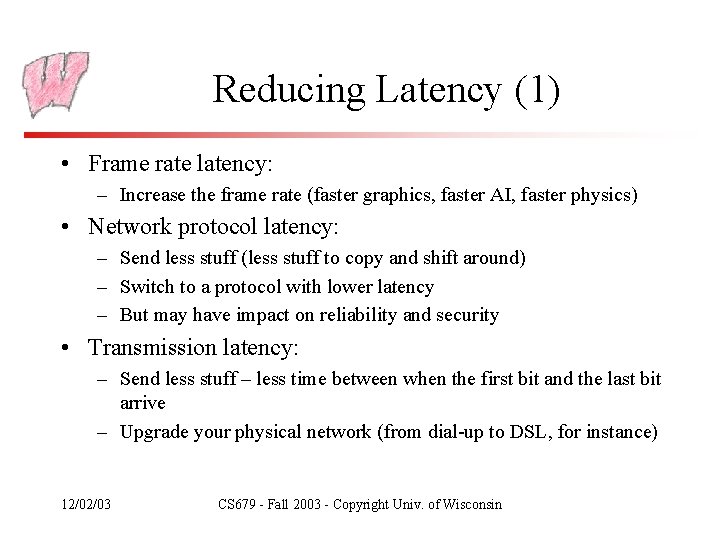 Reducing Latency (1) • Frame rate latency: – Increase the frame rate (faster graphics,