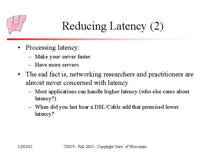 Reducing Latency (2) • Processing latency: – Make your server faster – Have more