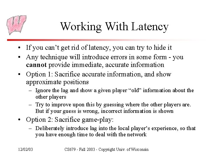 Working With Latency • If you can’t get rid of latency, you can try