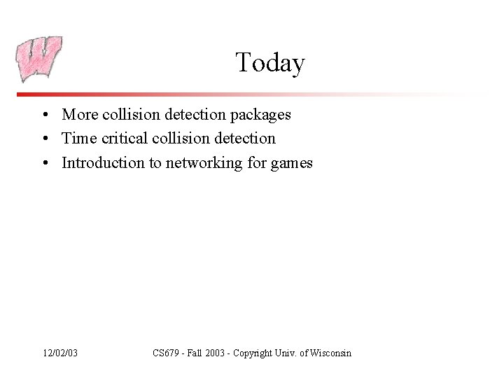 Today • More collision detection packages • Time critical collision detection • Introduction to