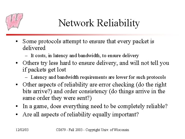 Network Reliability • Some protocols attempt to ensure that every packet is delivered –