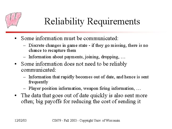 Reliability Requirements • Some information must be communicated: – Discrete changes in game state