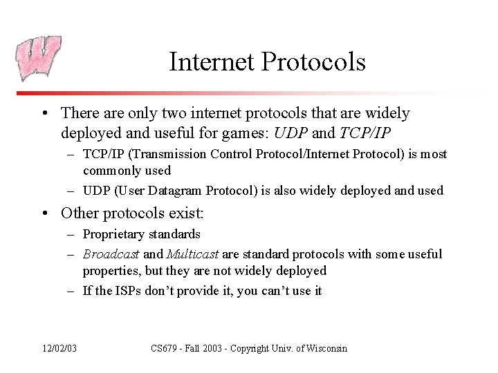 Internet Protocols • There are only two internet protocols that are widely deployed and
