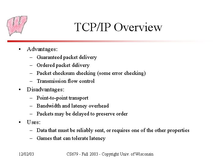 TCP/IP Overview • Advantages: – – Guaranteed packet delivery Ordered packet delivery Packet checksum