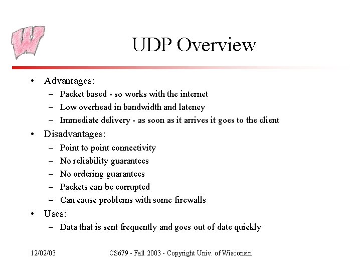 UDP Overview • Advantages: – Packet based - so works with the internet –