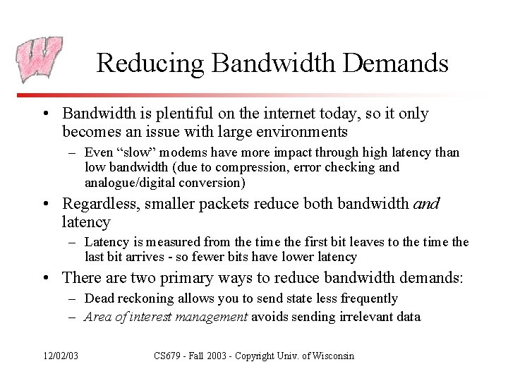 Reducing Bandwidth Demands • Bandwidth is plentiful on the internet today, so it only