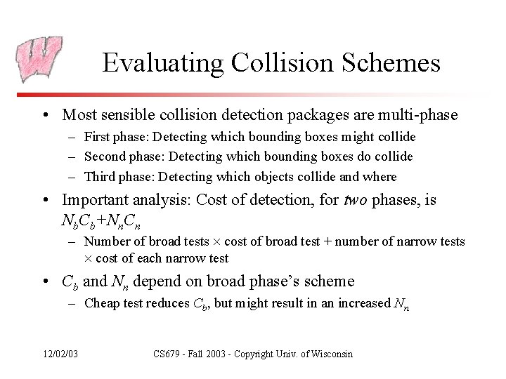 Evaluating Collision Schemes • Most sensible collision detection packages are multi-phase – First phase: