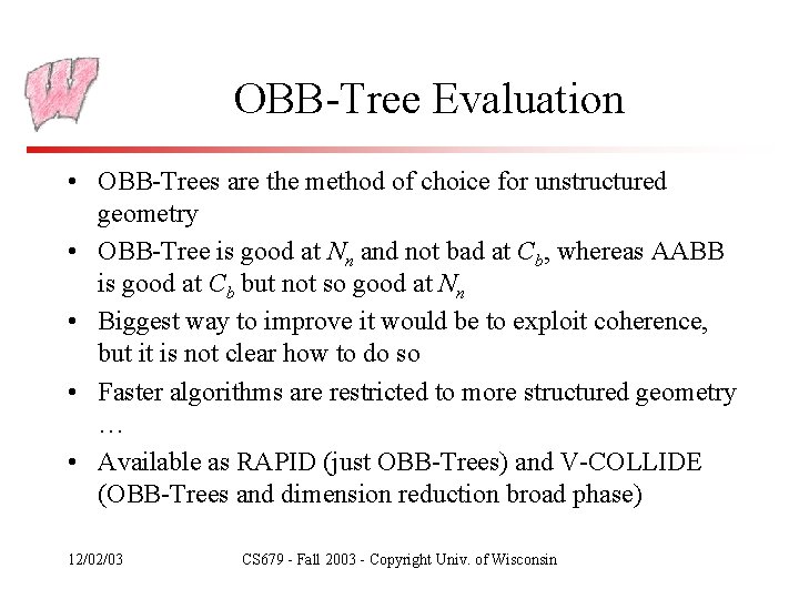 OBB-Tree Evaluation • OBB-Trees are the method of choice for unstructured geometry • OBB-Tree