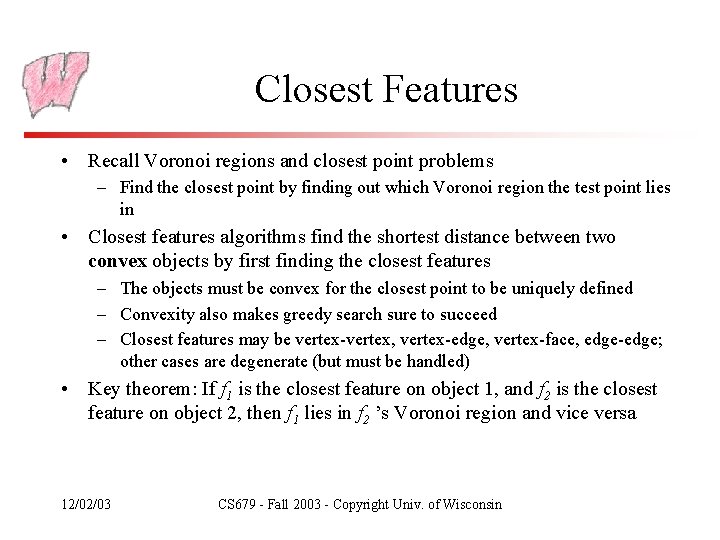 Closest Features • Recall Voronoi regions and closest point problems – Find the closest