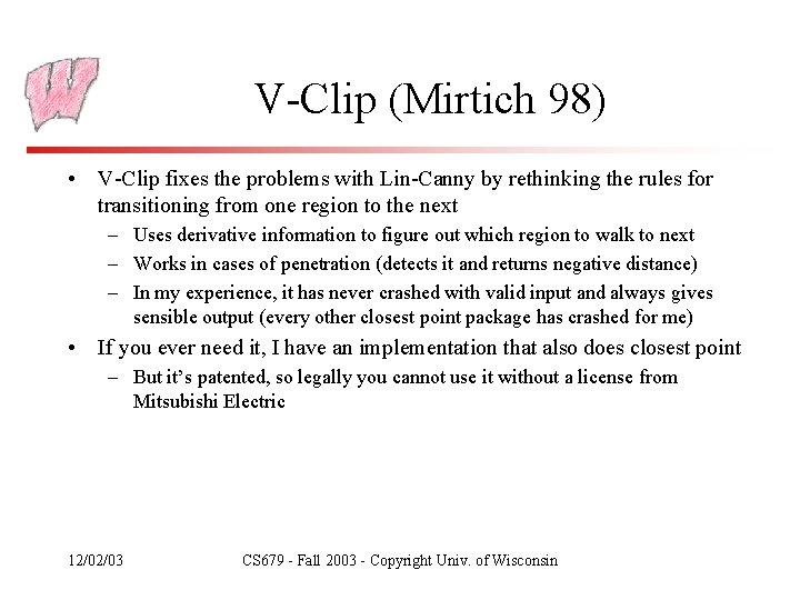 V-Clip (Mirtich 98) • V-Clip fixes the problems with Lin-Canny by rethinking the rules