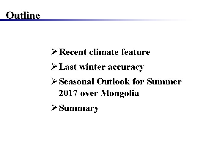 Outline Ø Recent climate feature Ø Last winter accuracy Ø Seasonal Outlook for Summer