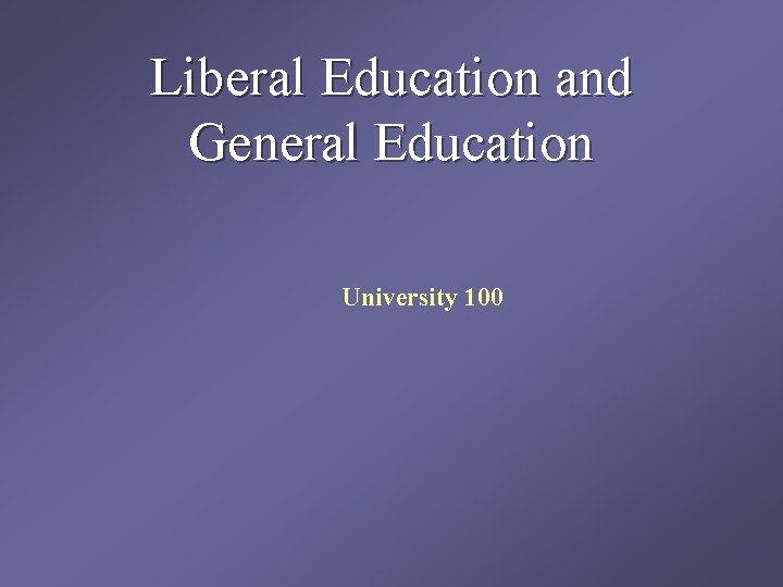 Liberal Education and General Education University 100 