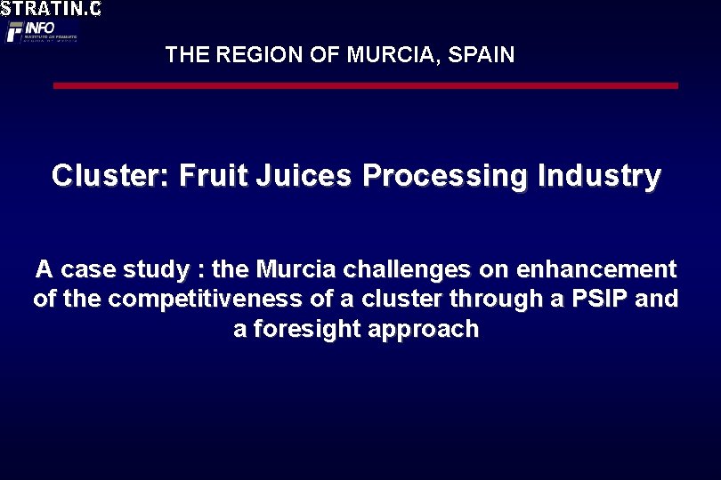 THE REGION OF MURCIA, SPAIN Cluster: Fruit Juices Processing Industry A case study :