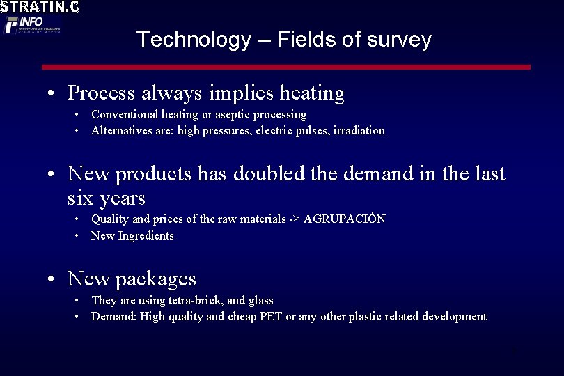 Technology – Fields of survey • Process always implies heating • Conventional heating or