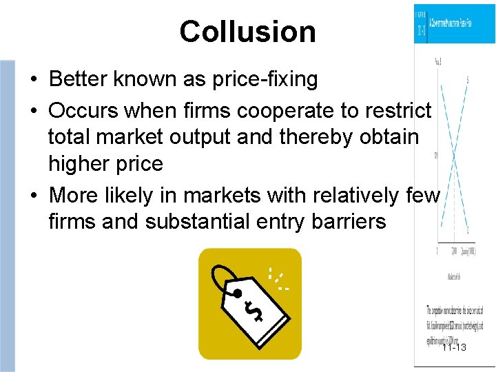 Collusion • Better known as price-fixing • Occurs when firms cooperate to restrict total