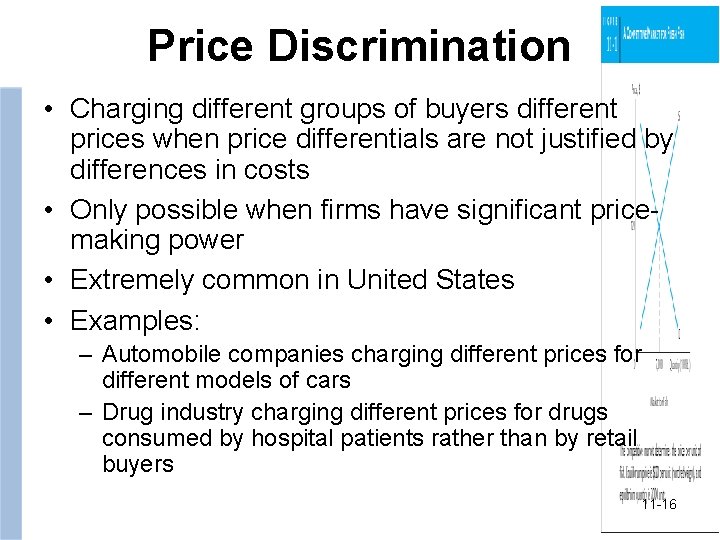 Price Discrimination • Charging different groups of buyers different prices when price differentials are