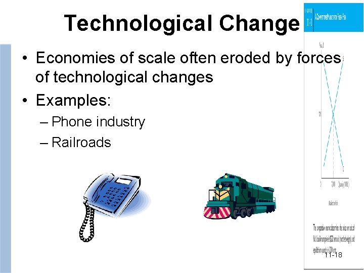 Technological Change • Economies of scale often eroded by forces of technological changes •