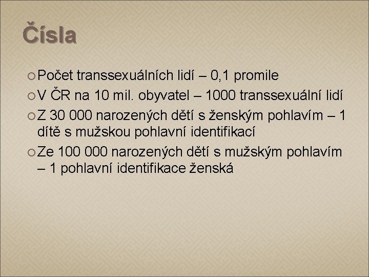 Čísla Počet transsexuálních lidí – 0, 1 promile V ČR na 10 mil. obyvatel