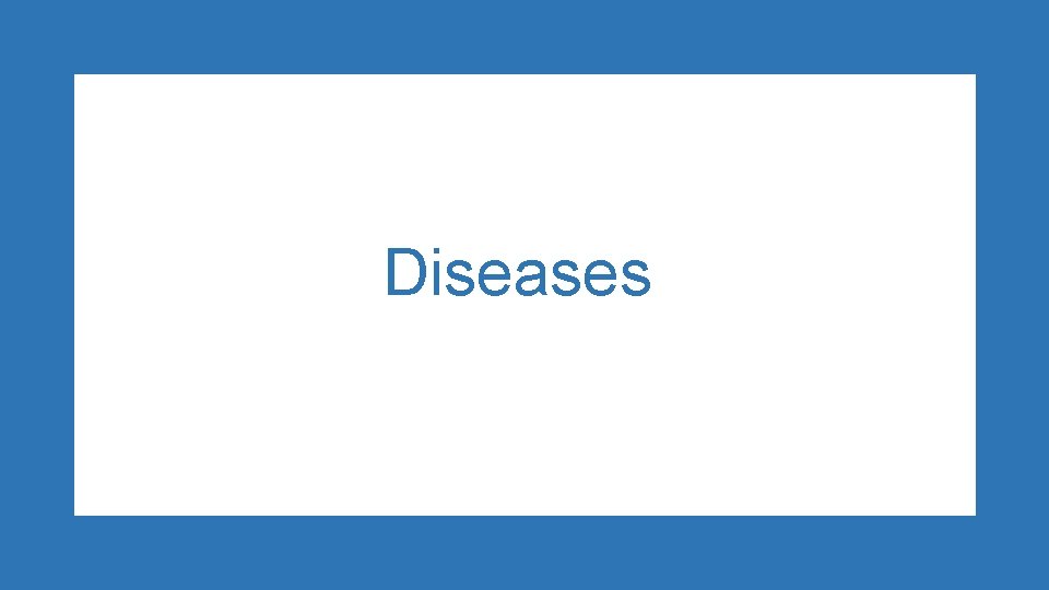 Diseases Diseases