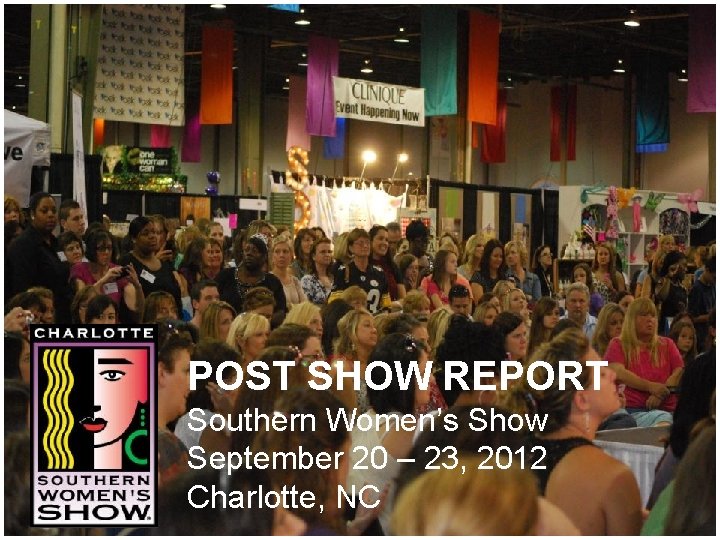 POST SHOW REPORT Southern Women’s Show September 20 – 23, 2012 Charlotte, NC 
