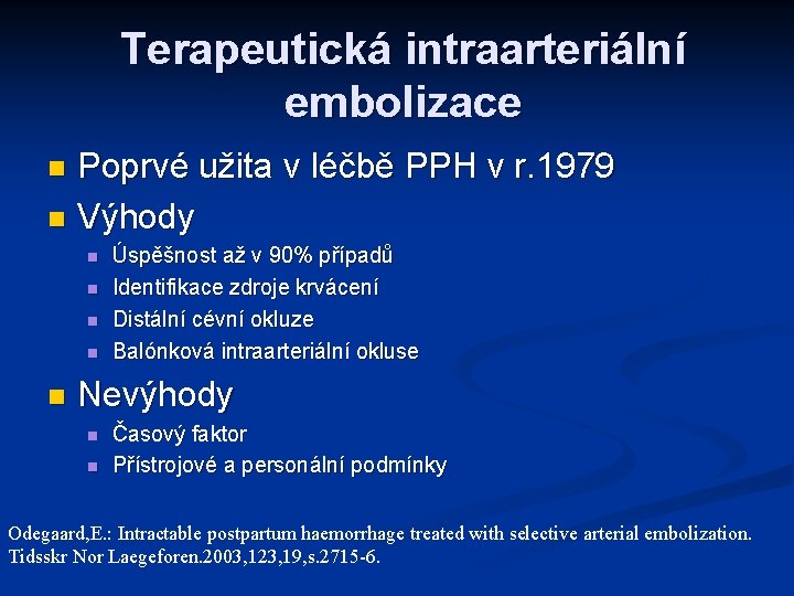 Terapeutická intraarteriální embolizace Poprvé užita v léčbě PPH v r. 1979 n Výhody n
