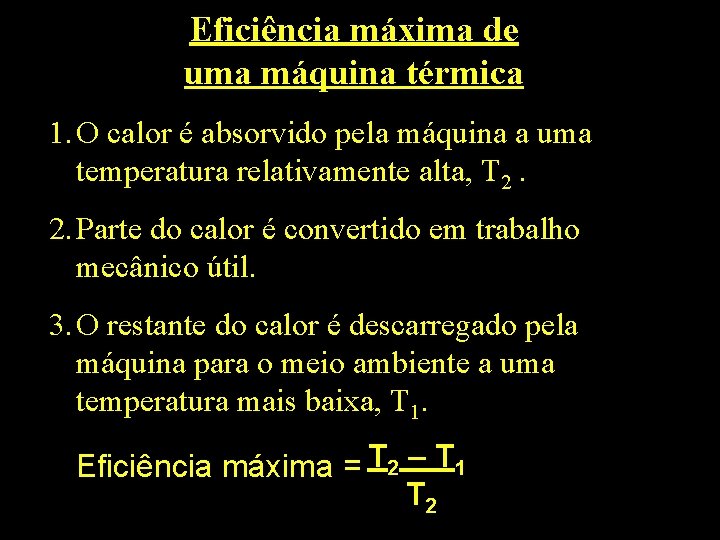 Eficiência máxima de uma máquina térmica 1. O calor é absorvido pela máquina a