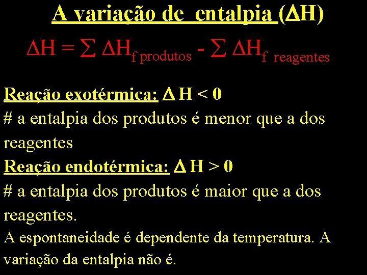 A variação de entalpia ( H) H = Hf produtos - Hf reagentes Reação