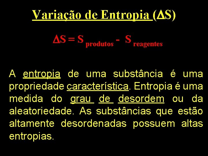 Variação de Entropia ( S) S = S produtos - S reagentes A entropia