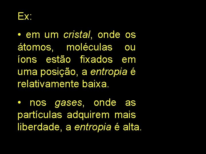 Ex: • em um cristal, onde os átomos, moléculas ou íons estão fixados em