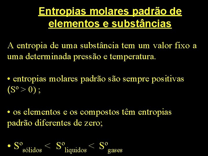 Entropias molares padrão de elementos e substâncias A entropia de uma substância tem um