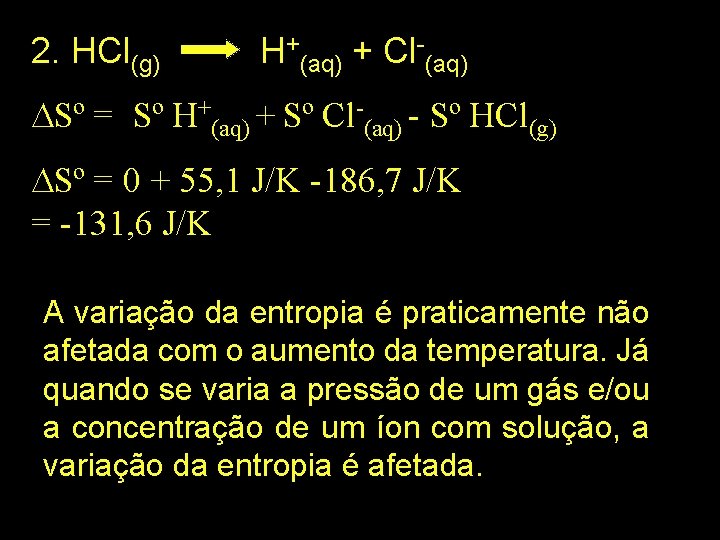 2. HCl(g) H+(aq) + Cl-(aq) Sº = Sº H+(aq) + Sº Cl-(aq) - Sº