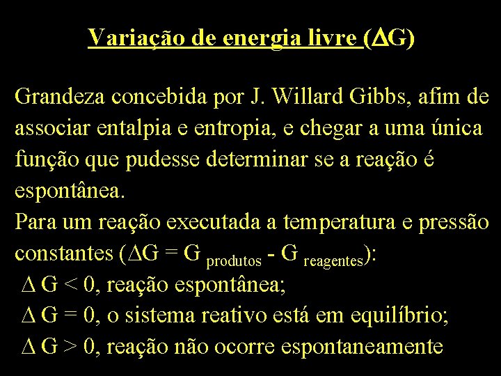 Variação de energia livre ( G) Grandeza concebida por J. Willard Gibbs, afim de