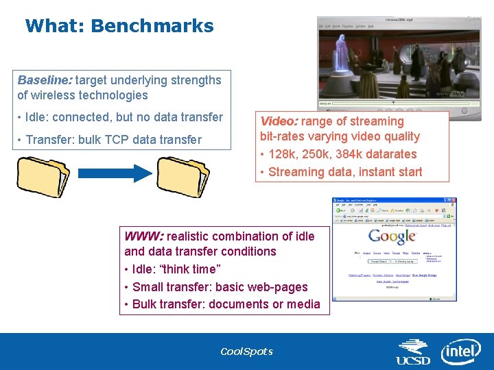 What: Benchmarks Baseline: target underlying strengths of wireless technologies • Idle: connected, but no