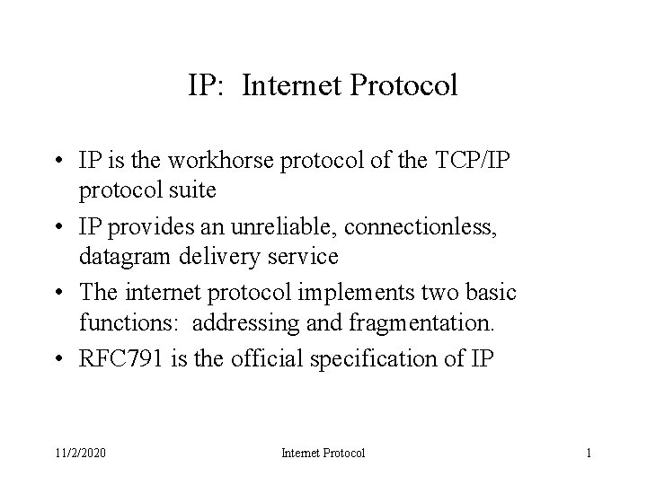 IP: Internet Protocol • IP is the workhorse protocol of the TCP/IP protocol suite