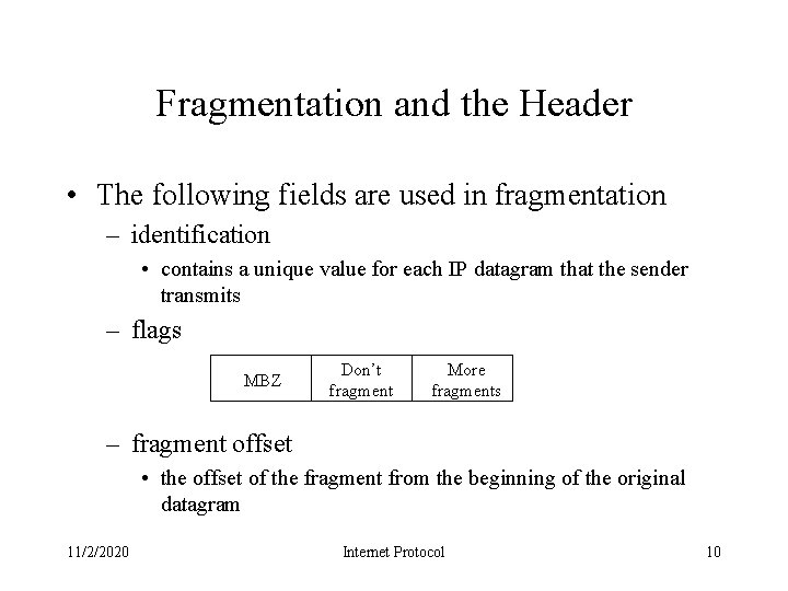 Fragmentation and the Header • The following fields are used in fragmentation – identification