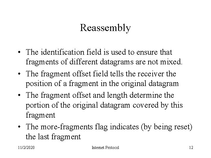 Reassembly • The identification field is used to ensure that fragments of different datagrams