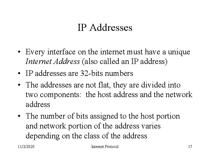 IP Addresses • Every interface on the internet must have a unique Internet Address