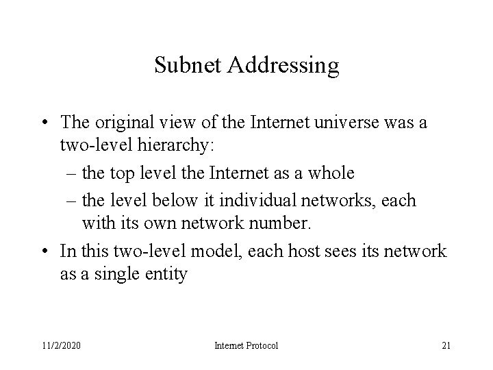 Subnet Addressing • The original view of the Internet universe was a two-level hierarchy: