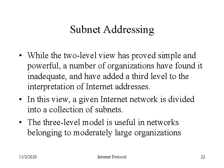 Subnet Addressing • While the two-level view has proved simple and powerful, a number